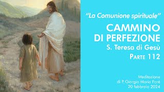 La Comunione spirituale Cammino di perfezione S Teresa di Gesù pt112  P Giorgio Maria Faré [upl. by Ssitruc]