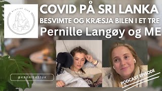 Podcast Covid på Sri Lanka ME besvimte og kræsjet inn i et tre Pernille Langøy sin historie [upl. by Bonucci]