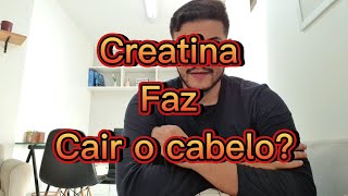 CREATINA faz cair o CABELO [upl. by Hewie]