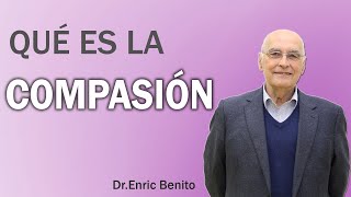 LA COMPASIÓN Qué es y Cómo se Despliega con el Dr Enric Benito [upl. by Kean]