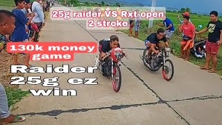 25g Raider Vs Rxt open 2 stroke 130k money game raider win whos next Sabi ng raider ng ISABELA [upl. by Nede]