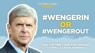 WENGERIN or WENGEROUT  Should Wenger leave Arsenal [upl. by Ennaeerb]