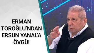 Erman Toroğlu quotErsun Yanal Hatalar Yapmasına Rağmen Altaya Sahip Çıktıquot Takım Oyunu  31012020 [upl. by Attekahs]