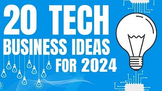 20 Profitable Tech Business Ideas to Start a Business in 2024 [upl. by Essilem]