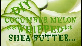 How to Make Scented Whipped Shea Butter Body Cream Cucumber Melon [upl. by Dodie992]