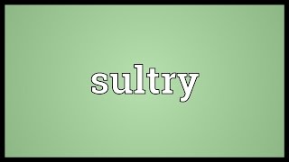 Sultry Meaning [upl. by Pfaff]