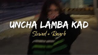 Uncha Lamba Kad  Slowed amp Reverb [upl. by Evy]