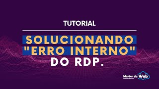 🔴 SOLUCIONANDO quotERRO INTERNOquot DO RDP [upl. by Ennirok]