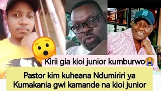 KIRII GIA KIOI JUNIOR KUMBURWO😭PASTOR KIM ON KIOI JUNIOR N KAMANDE WA KIOI NDUMIRIRI YA KUMAKANIA [upl. by Chita339]