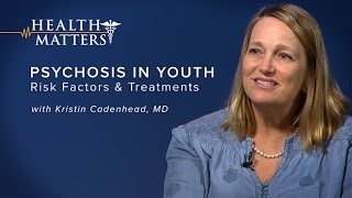 Psychosis in Youth Risk Factors and Treatments  Health Matters [upl. by Anilave]