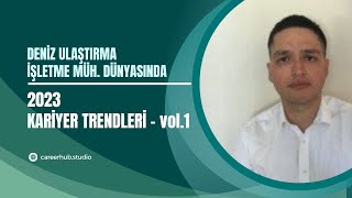 Deniz Ulaştırma İşletme Mühendisliği Bölümüne Yönelik 2023 Yılı Kariyer Trendleri  vol1 [upl. by Ayikur]