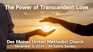 The Power of Transcendent Love  Des Moines United Methodist Church  November 3 2024 [upl. by Aiam175]