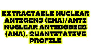 EXTRACTABLE NUCLEAR ANTIGENS ENAANTI NUCLEAR ANTIBODIES ANA QUANTITATIVE PROFILE [upl. by Artair]