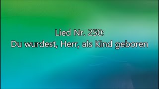 Du wurdest Herr als Kind geboren Lied Nr 250 aus quotGeistliche Liederquot [upl. by Goltz]