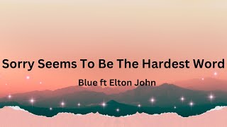 Blue ft Elton John  Sorry Seems To Be The Hardest Word Lyrics [upl. by Nnayllas]