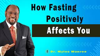 How Fasting Positively Affects You 🔴 Dr Myles Munroe Teaching [upl. by Lopes]