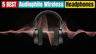 Best Audiophile Wireless Headphones in 2024 Updated [upl. by Yortal]