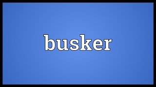 Busker Meaning [upl. by Niaz770]