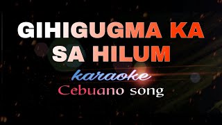 GIHIGUGMA KA SA HILUM Karaoke cebuano song [upl. by Loveridge]