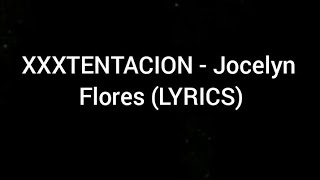 XXXTENTACION  Jocelyn Flores LYRICS [upl. by Aggarwal]