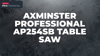 Axminster Professional AP254SB Table Saw  Product Overview [upl. by Llemor]