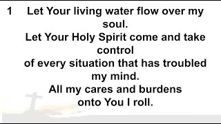 Let Your Living Water flow over my soul [upl. by Nah]