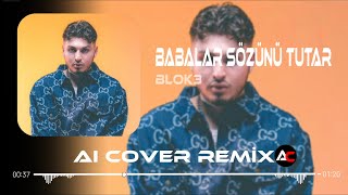 Blok3  Babalar Sözünü Tutar  Aı Cover Remix [upl. by Hplodnar650]