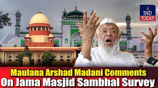 Maulana Arshad Madani Comments On Jama Masjid Sambhal Survey  IND Today [upl. by Buffy]