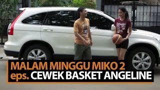 Malam Minggu Miko 2  Cewek Basket Angeline [upl. by Konstantin463]