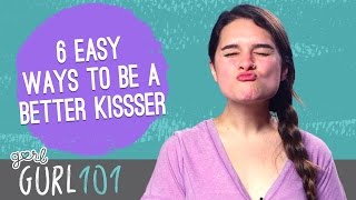 Gurl 101 – 6 Easy Ways To Be A Better Kisser [upl. by Doyle302]