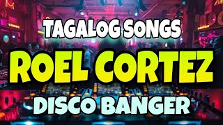 NEW DISCO TAGOLOG SONGS ROEL CORTEZ HITS  TAGALOG OPM NA USO NOUN DISCO REMIX [upl. by Aramoj]