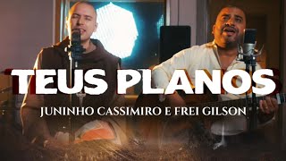 Juninho Cassimiro e Frei Gilson  Teus Planos Clipe Oficial [upl. by Lleuqram]