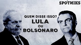 Quem disse isso Lula ou Bolsonaro [upl. by Goulet]