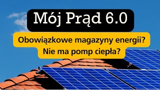 Mój Prąd 60 jakie zasady Dlaczego obowiązkowe magazyny energii Dlaczego brak pomp ciepła [upl. by Nirrok]