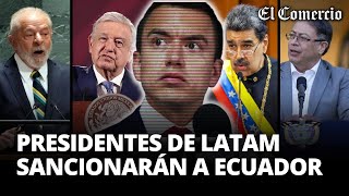 Líderes de LATINOAMÉRICA SANCIONARÁN a ECUADOR tras asalto a embajada de México  El Comercio [upl. by Anel187]