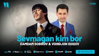 Xamdam Sobirov amp Vohidjon Isoqov  Sevmagan kim bor audio 2024 [upl. by Zoi21]