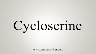 How To Say Cycloserine [upl. by Egiarc49]