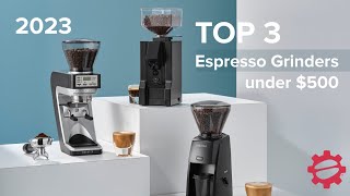 Top 3 Espresso Grinders under 500 of 2023 [upl. by Ellehcal451]