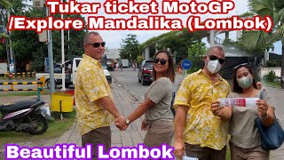 TUKAR TICKET MOTOGP  EXPLORE MANDALIKA LOMBOK  RENNY WONG NDESO [upl. by Nylek]