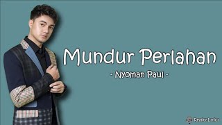 Nyoman Paul – Mundur Perlahan Lirik Kembali saja Dengan yang lalu Atau aku yang mundur perlahan [upl. by Ramgad969]