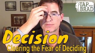 Decision  Clearing the Fear to Decide  Tapping with Brad Yates [upl. by Rives]