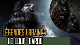 Le LoupGarou  LEGENDES URBAINES [upl. by Elsey]