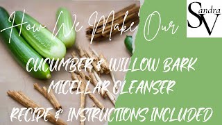 How to Make Cucumber Willow Bark Micellar CleanserWith Recipe amp InstructionsMicellar Series Part 1 [upl. by Itsyrc287]