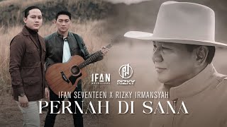 IFAN SEVENTEEN X RIZKY IRMANSYAH  PERNAH DI SANA MV OFFICIAL VIDEO [upl. by Alviani]