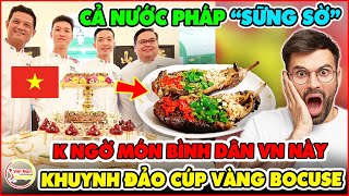 Cả Nước Pháp Sững Sờ Món Ăn Bình Dân Này Ở VN Lại Khuynh Đảo Cúp Vàng Bocuse Danh Giá Thế Giới [upl. by Dranoc]