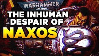 40K  THE INHUMAN DESPAIR OF NAXOS  Warhammer 40000 LoreHistory [upl. by Galatia]