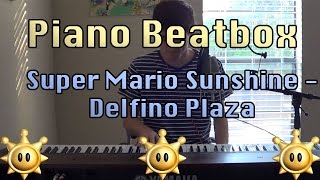 Piano Beatbox Super Mario Sunshine  Delfino Plaza [upl. by Yenoh606]