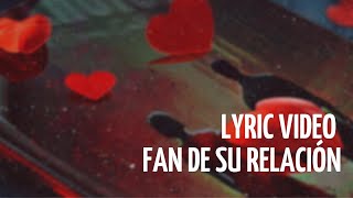 Carlos Sarabia Fan de su relación Lyric Video [upl. by Edrahc]