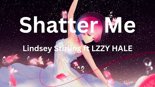 Shatter Me  Lindsey Stirling ft LZZY HALE [upl. by Merna]