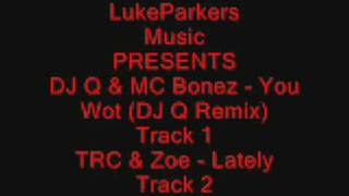 DJ Q amp MC Bonez  You Wot DJ Q Remix amp TRC amp Zoe  Lately [upl. by Kylen308]